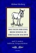 Was sich der Esel beim Einzug in Jerusalem dachte. Und 31 andere biblische Tiergeschichten