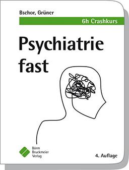 Psychiatrie fast: 6 h Crashkurs