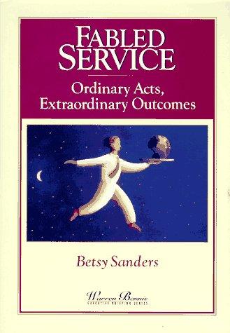 Fabled Service: Ordinary Acts, Extraordinary Outcomes (WARREN BENNIS EXECUTIVE BRIEFING SERIES)