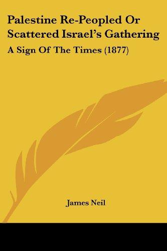 Palestine Re-Peopled Or Scattered Israel's Gathering: A Sign Of The Times (1877)