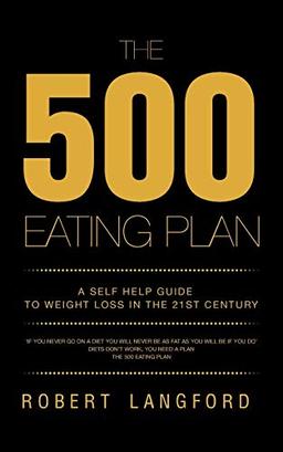 The 500 Eating Plan: A Self Help Guide to Weight Loss in the 21st Century