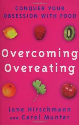 Overcoming Overeating: Conquer Your Obsession With Food: Conquer Your Obsession with Food Forever