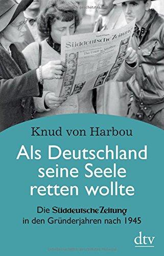 Als Deutschland seine Seele retten wollte: Die Süddeutsche Zeitung in den Gründerjahren nach 1945 (dtv Fortsetzungsnummer 0)