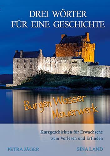 Drei Wörter für eine Geschichte: Burgen Wasser Mauerwerk