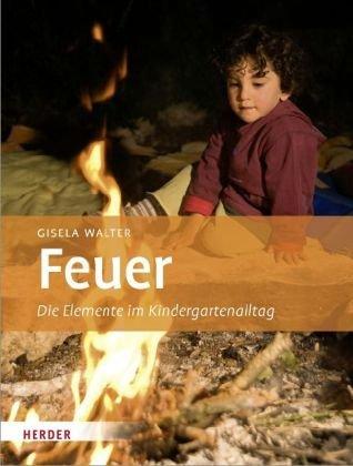 Feuer: Die Elemente im Kindergartenalltag