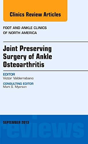 Joint Preserving Surgery of Ankle Osteoarthritis, an Issue of Foot and Ankle Clinics (Volume 18-3) (The Clinics: Orthopedics, Volume 18-3)