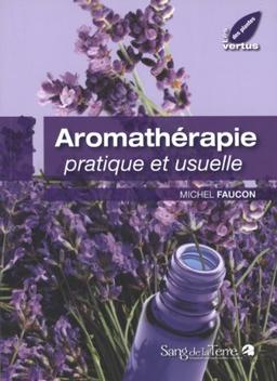 Aromathérapie pratique et usuelle