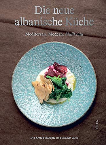 Die neue albanische Küche: Mediterran, Modern, Mullixhiu