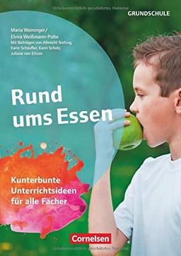 Themenhefte Grundschule: Rund ums Essen: Kunterbunte Unterrichtsideen für alle Fächer. Kopiervorlagen