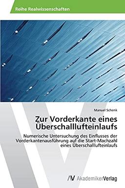 Zur Vorderkante eines Überschalllufteinlaufs: Numerische Untersuchung des Einflusses der Vorderkantenausführung auf die Start-Machzahl eines Überschalllufteinlaufs