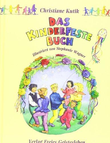 Das Kinderfestebuch: Anregungen, Spiele, Lieder, Bastel- und Rezeptvorschläge zur Gestaltung von Kinder- und Geburtstagsfesten