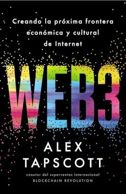 Web3: Creando la próxima frontera económica y cultural de Internet (TÍTULOS ESPECIALES)