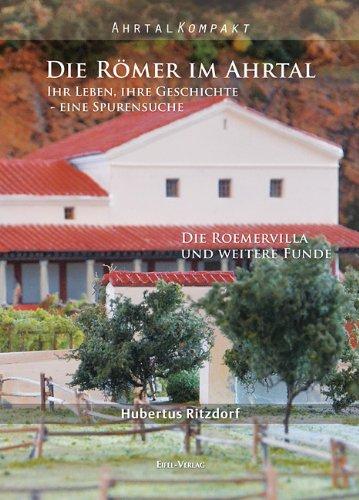Ahrtal Kompakt. Die Römer im Ahrtal: Ihr Leben, ihre Geschichte - eine Spurensuche. Die Römervilla und weitere Funde