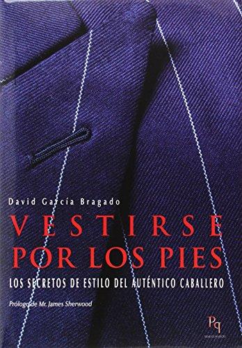 Vestirse por los pies : los secretos de estilo del auténtico caballero (Presente Perfecto, Band 2)