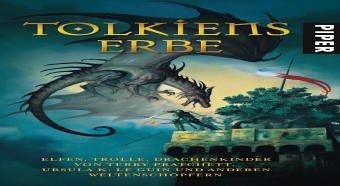 Tolkiens Erbe: Elfen, Trolle, Drachenkinder von Terry Pratchett, Ursula K.Le Guin und anderen Weltenschöpfern