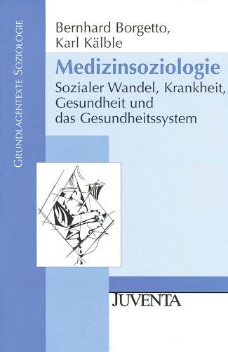 Medizinsoziologie: Sozialer Wandel, Krankheit, Gesundheit und das Gesundheitssystem (Grundlagentexte Soziologie)