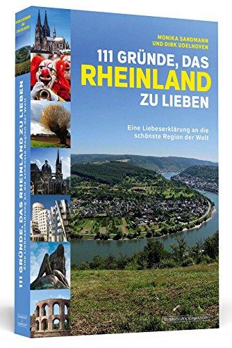 111 Gründe, das Rheinland zu lieben - Eine Liebeserklärung an die schönste Region der Welt