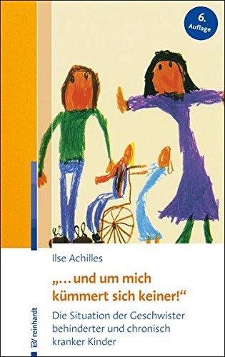 "... und um mich kümmert sich keiner!": Die Situation der Geschwister behinderter und chronisch kranker Kinder