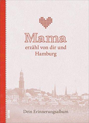 Mama erzähl von dir und Hamburg: Dein Erinnerungsalbum (Sutton Mama erzähl von dir)