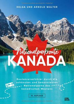 Nationalparkroute Kanada: Die legendäre Route durch den Westen Kanadas (Routenreiseführer, Wohnmobilreise, Individualreise, Selbstfahrer, 6 Nationalparks, über 200 Bilder, viele Karten)