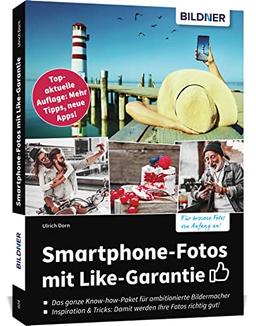 Smartphone-Fotos mit Like-Garantie: Topaktuelle Auflage: Mehr Tipps, neue Apps!