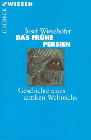 Das frühe Persien: Geschichte eines antiken Weltreichs