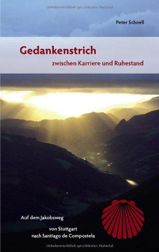 Gedankenstrich - zwischen Karriere und Ruhestand: Auf dem Jakobsweg von Stuttgart nach Santiago de Compostela