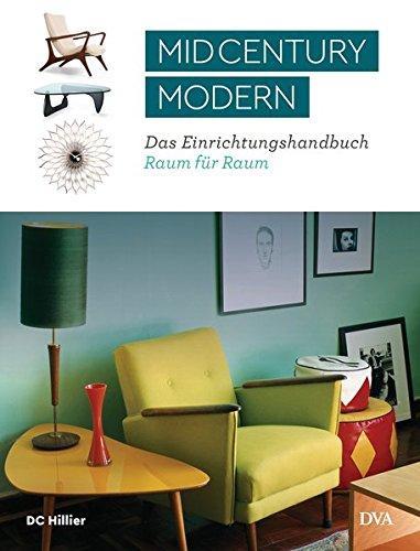 Mid-Century Modern: Das Einrichtungshandbuch Raum für Raum