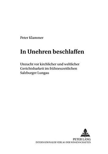 In Unehren beschlaffen: Unzucht vor kirchlicher und weltlicher Gerichtsbarkeit im frühneuzeitlichen Salzburger Lungau (Wissenschaft und Religion)