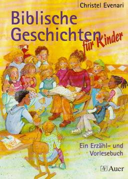 Biblische Geschichten für Kinder: Ein Erzähl- und Vorlesebuch