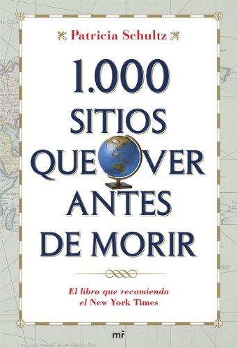 1000 sitios que ver antes de morir : una guía indispensable para el viajero de hoy día (MR Prácticos)