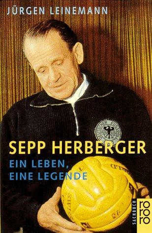 Sepp Herberger. Ein Leben, eine Legende.