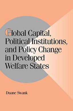 Global Capital, Political Institutions, and Policy Change in Developed Welfare States (Cambridge Studies in Comparative Politics)