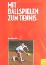 Mit Ballspielen zum Tennis. Ein sportspielübergreifendes Lehr- und Trainingskonzept