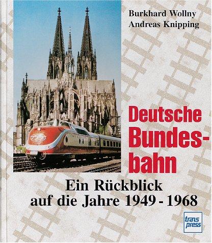 Deutsche Bundesbahn. Ein Rückblick auf die Jahre 1949-68