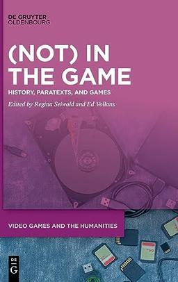 (Not) In the Game: History, Paratexts, and Games (Video Games and the Humanities, 13)