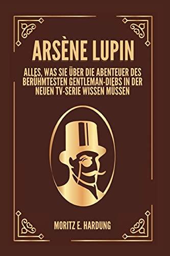 Arsène Lupin: Alles, was Sie über die Abenteuer des berühmtesten Gentleman-Diebs in der neuen TV-Serie wissen müssen