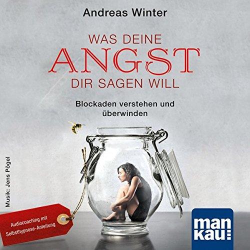 Was deine Angst dir sagen will (Audio-CD): Blockaden verstehen und überwinden. Audiocoaching mit Selbsthypnose-Anleitung