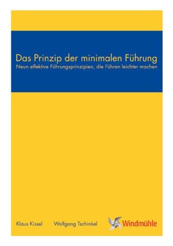 Das Prinzip der minimalen Führung: Neun effektive Führungsprinzipien, die Führen leichter machen