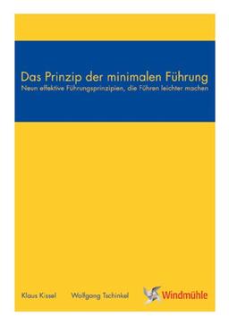 Das Prinzip der minimalen Führung: Neun effektive Führungsprinzipien, die Führen leichter machen