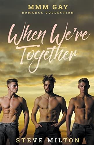 When We're Together: MMM Gay Romance Collection (Three Straight)