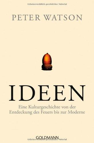 Ideen: Eine Kulturgeschichte von der Entdeckung des Feuers bis zur Moderne