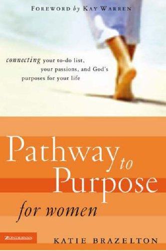 Pathway to Purpose for Women: Connecting Your To-Do List, Your Passions, and God’s Purposes for Your Life