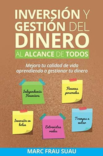 Inversión y gestión del dinero al alcance de todos: Mejora tu calidad de vida aprendiendo a gestionar tu dinero