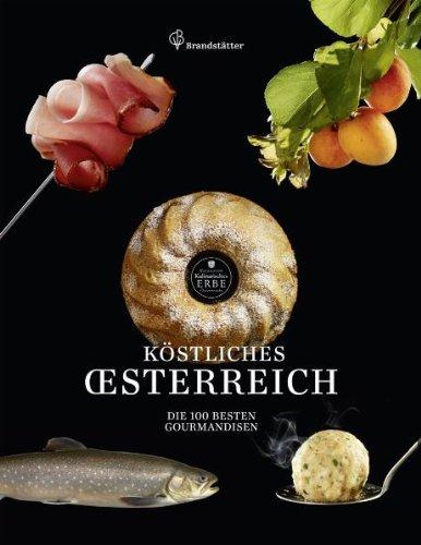 Köstliches Österreich - Die 100 besten Gourmandisen