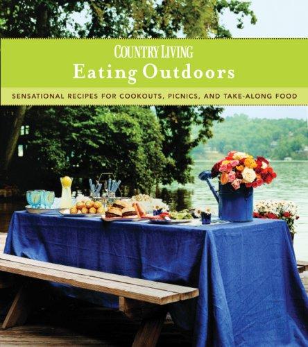 Country Living Eating Outdoors: Sensational Recipes for Cookouts, Picnics & Take-Along Food