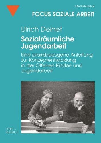 Sozialräumliche Jugendarbeit: Eine praxisbezogene Anleitung zur Konzeptentwicklung in der Offenen Kinder- und Jugendarbeit (Focus Soziale Arbeit)