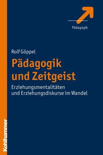 Pädagogik und Zeitgeist: Erziehungsmentalitäten und Erziehungsdiskurse im Wandel