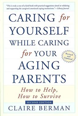 Caring for Yourself While Caring for Your Aging Parents: How to Help, How to Survive