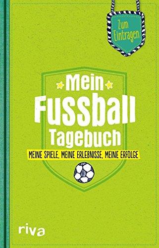 Mein Fußball-Tagebuch: Meine Spiele, meine Erlebnisse, meine Erfolge